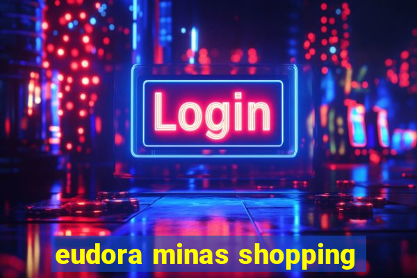 eudora minas shopping